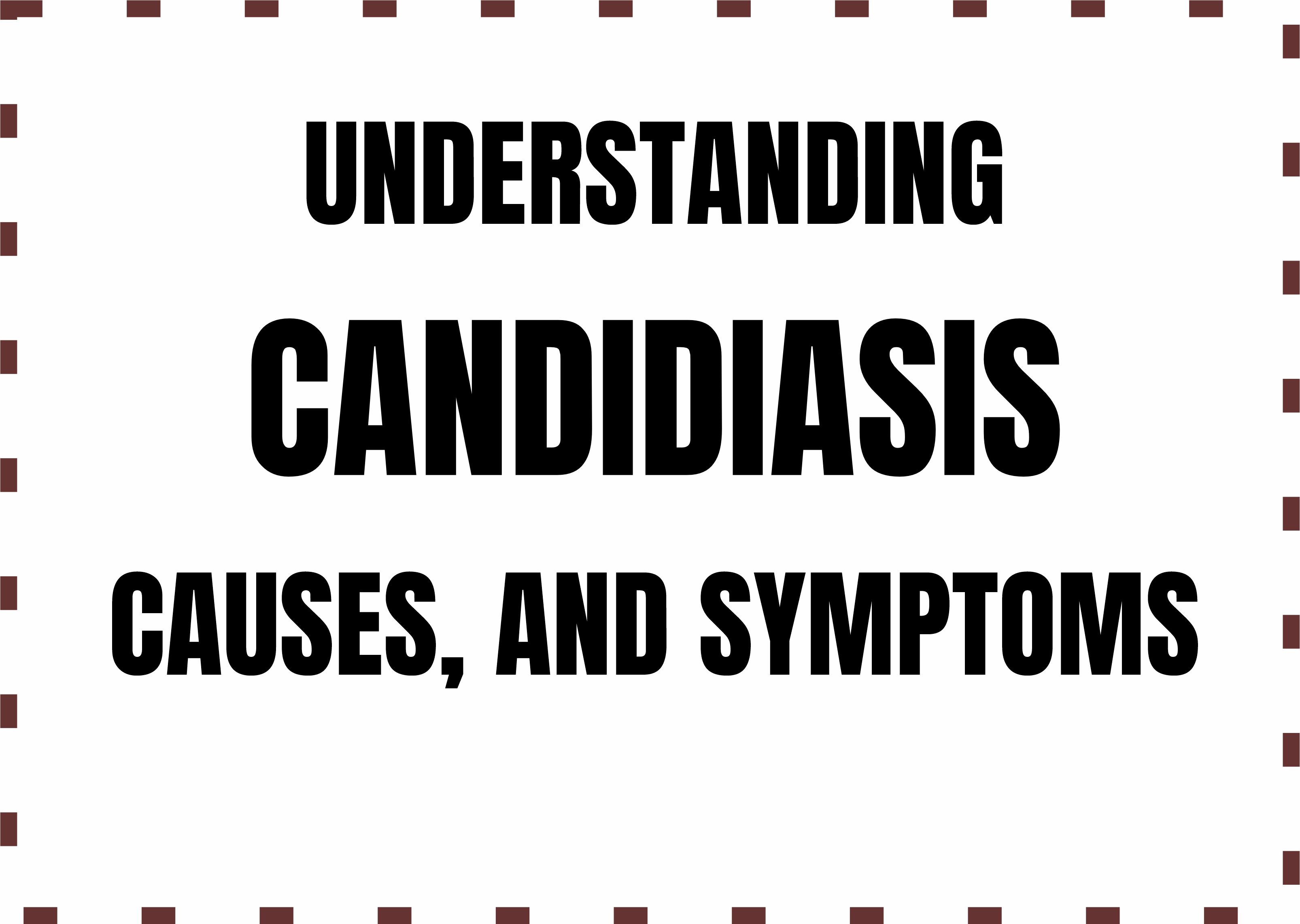 Understanding Candidiasis: Causes, and Symptoms