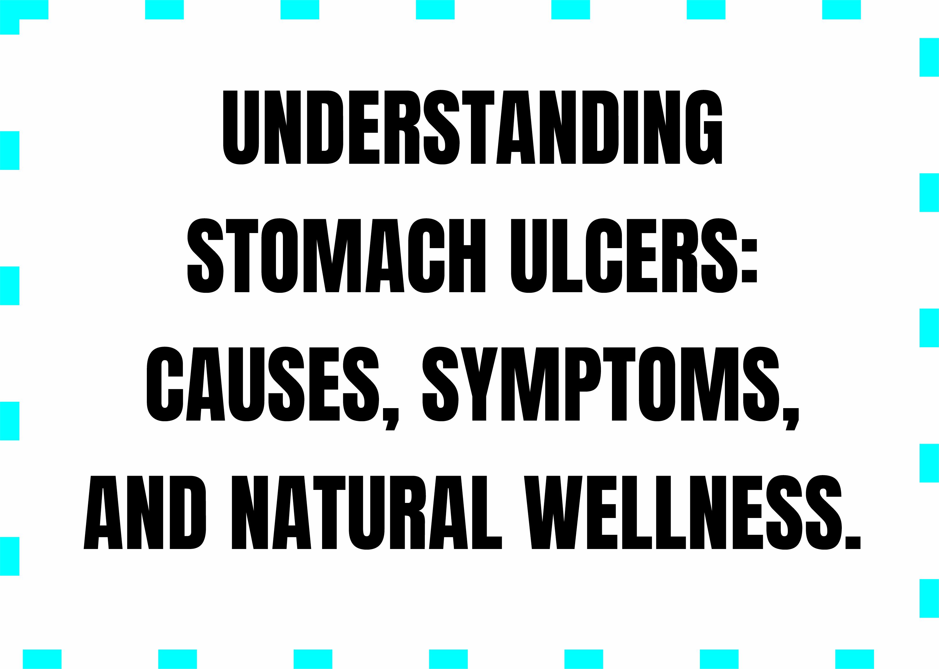Understanding Stomach Ulcers: Causes, Symptoms, and Natural Wellness.